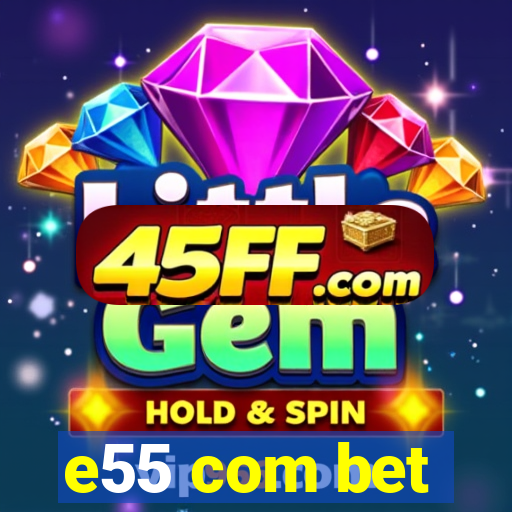 e55 com bet